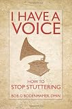 I Have a Voice: How to Stop Stuttering