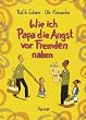 Wie ich Papa die Angst vor Fremden nahm