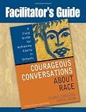 Facilitators Guide to Courageous Conversations About Race