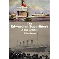 The Edwardian Superliners: A Trio of Trios