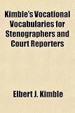 Kimble's Vocational Vocabularies for Stenographers and Court Reporters