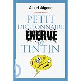 Petit dictionnaire �nerv� de Tintinpar Albert Algoud