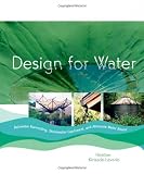 Design for Water: Rainwater Harvesting, Stormwater Catchment, and Alternate Water Reuse