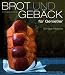 Brot und Geb&auml;ck f&uuml;r Genie&szlig;er: 50 neue Rezepte