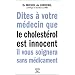 Dites � votre m�decin que le cholest�rol est innocent il vous soignera sans m�d.