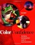 Color Confidence: The Digital Photographer's Guide to Color Management