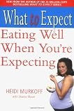 What to Expect: Eating Well When You're Expecting (What to Expect) [Paperback]