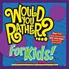 Would You Rather...? for Kids! (Would You Rather...?)