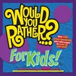 Would You Rather...? for Kids!