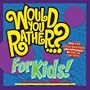Would You Rather...? for Kids!