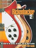 RICKENBACKER ELECTRIC 12-STRING: The Story of the Guitars, the Music, and the Great Players (Book)