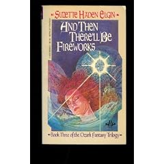 And Then There'll Be Fireworks by Suzette Haden Elgin