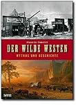 Der Wilde Westen: Mythos und Geschichte - Alexander Emmerich