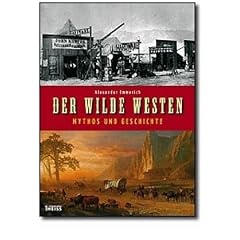 Der Wilde Westen: Mythos und Geschichte