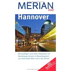Hannover: Mit Ausfl�gen nach Celle, Hildesheim mit Marienburg, Hameln im Weserbergland, zum Steinhuder Meer und in den Deister (MERIAN live)