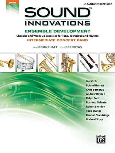 Sound Innovations for Concert Band: Ensemble Development for Intermediate Concert Band - E-Flat Baritone Saxophone: Chorales and Warm-up Exercises for ... Rhythm (Sound Innovations Series for Band)