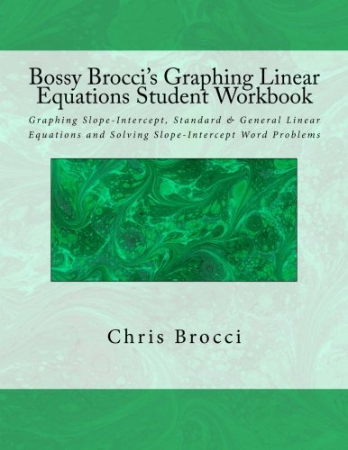 Bossy Brocci's Graphing Linear Equations Student Workbook: Graphing Slope-Intercept, Standard & General Linear Equations