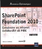 SharePoint Foundation 2010 - Construire un intranet collaboratif en PME (2ème édition)