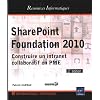 SharePoint Foundation 2010 - Construire un intranet collaboratif en PME (2�me �dition)