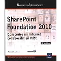 SharePoint Foundation 2010 - Construire un intranet collaboratif en PME (2�me �dition)