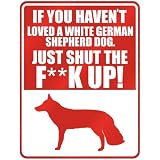 New  If U Haven't Loved A White German Shepherd Dog , Just Shut The Fwhite German Shepherd Dogwhite German Shepherd Dogk Up !  Parking Sign Dog