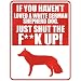New  If U Haven't Loved A White German Shepherd Dog , Just Shut The Fwhite German Shepherd Dogwhite German Shepherd Dogk Up !  Parking Sign Dog