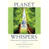 Planet Whispers: Wisdom from Soul Travelers around the Worlddi Sophia Fairchild