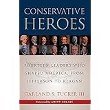 conservative heroes fourteen leaders who shaped america from jefferson to reagan
