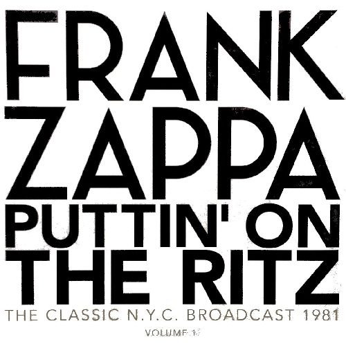 Album Art for Puttin On The Ritz: New York 81 Vol.2 by Frank Zappa