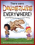 There were dinosaurs everywhere! : a rhyming romp through dinosaur history