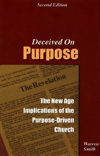 Deceived on Purpose: The New Age Implications of the Purpose Driven Church