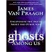 Ghosts Among Us: Uncovering the Truth About the Other Side