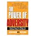 The Power of Adversity: Tough Times Can Make You Stronger, Wiser, and Better