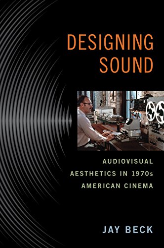 Designing Sound: Audiovisual Aesthetics in 1970s American Cinema (Techniques of the Moving Image)