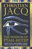 The Wisdom of Ptah-Hotep: Spiritual Treasures from the Age of the Pyramids and the Oldest Book in the World