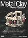 Metal Clay Beyond the Basics by Carol A. Babineau