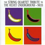 The String Quartet Tribute to the Velvet Underground + Nico