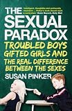The Sexual Paradox: Troubled Boys, Gifted Girls and the Real Difference Between the Sexes