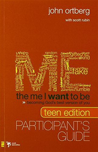 The Me I Want to Be, Teen Edition Participant's Guide: Becoming God's Best Version of You, by John Ortberg