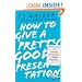 How to Give a Pretty Good Presentation: A Speaking Survival Guide for the Rest of Us