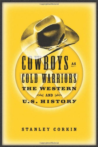 Cowboys as Cold Warriors: The Western and U.S. History (Culture and the Moving Image)