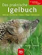 Das praktische Igelbuch: Nahrung - Krankheiten - Schutz - Pflege - �berwintern