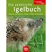 Das praktische Igelbuch: Nahrung - Krankheiten - Schutz - Pflege - �berwintern