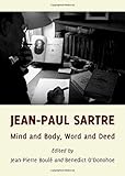 Jean-Paul Sartre : mind and body, word and deed