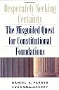 Desperately Seeking Certainty: The Misguided Quest for Constitutional Foundations