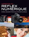 L'essentiel du reflex num�rique : Mat�riel, r�glages et prise de vue, traitement num�rique