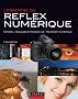 L'essentiel du reflex num�rique : Mat�riel, r�glages et prise de vue, traitement num�rique