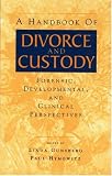 A Handbook of Divorce and Custody: Forensic, Developmental, and Clinical Perspectives