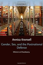 Gender, Sex and the Postnational Defense: Militarism and Peacekeeping (Oxford Studies in Gender and International Relations)