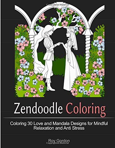zendoodle coloring coloring 30 love and mandala designs for mindful relaxation and anti stress coloring book